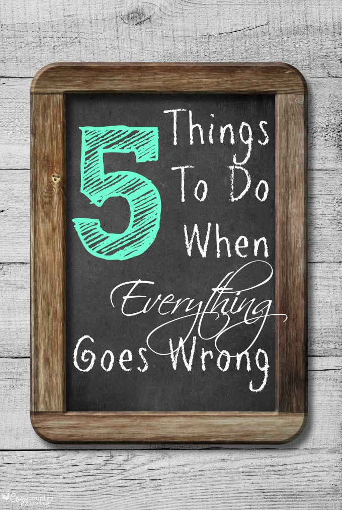 What To Do When Everything Goes Wrong